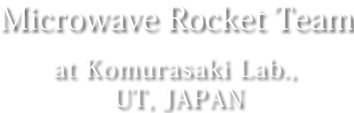 MICROWAVE ROCKET TEAM,at Komurasaki Lab., UT, JAPAN